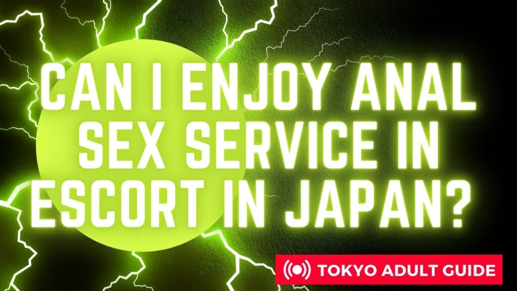 Can I enjoy Anal Sex Service in Escort in Japan?