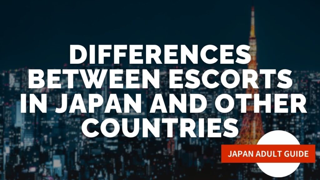 Differences between Escorts
 in Japan and other countries