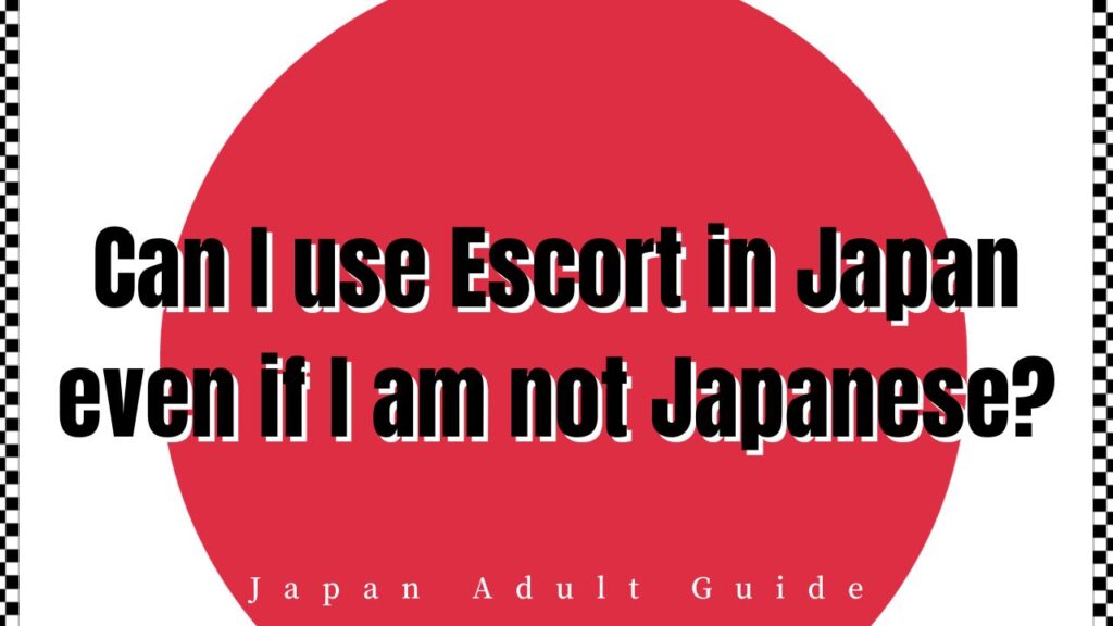Can I use Escort in Japan even if I am not Japanese?